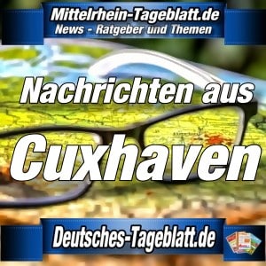 Mittelrhein-Tageblatt - Deutsches Tageblatt - News - Cuxhaven -