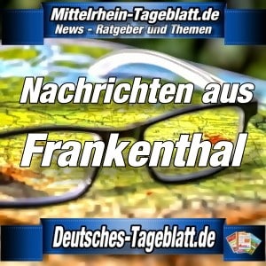 Mittelrhein-Tageblatt - Deutsches Tageblatt - News - Frankenthal