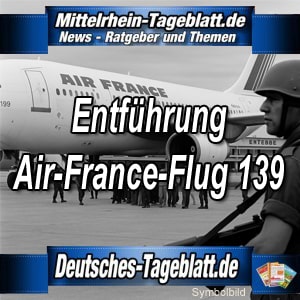 Mittelrhein-Tageblatt-Deutsches-Tageblatt-Entführung-des-Air-France-Flugs-139