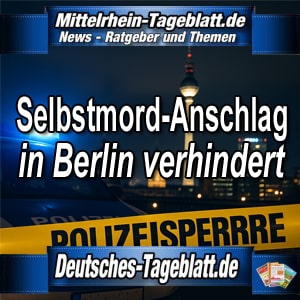 Mittelrhein-Tageblatt-Deutsches-Tageblatt-Selbstmord-Anschlag-in-Berlin-verhindert