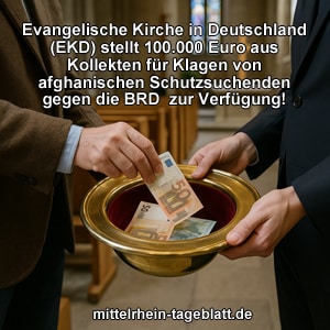 Mittelrhein-Tageblatt-Deutsches-Tageblatt-100.000-Euro-aus-Kollekten-für-Klagen-von-afghanischen-Schutzsuchenden-gegen-die-BRD