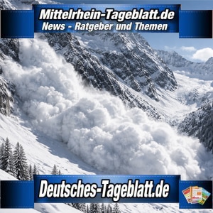 Mittelrhein-Tageblatt-Deutsches-Tageblatt-Lawine-Lawienenunglück-Lawinenabgang-Alpen-Bergrettung-Lawinengefahr-Deutschland-Österreich